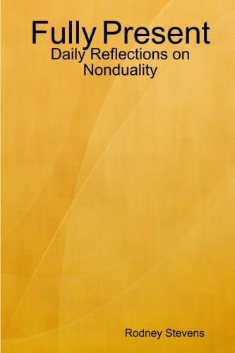 Fully Present: Daily Reflections on Nonduality - Rodney Stevens - Kirjat - lulu.com - 9781105278907 - keskiviikko 28. joulukuuta 2011