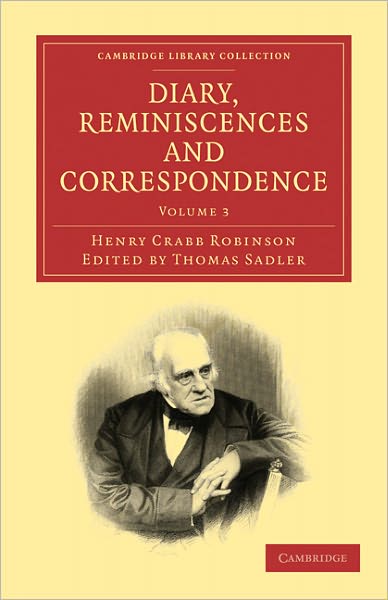 Diary, Reminiscences and Correspondence - Diary, Reminiscences and Correspondence 3 Volume Paperback Set - Henry Crabb Robinson - Books - Cambridge University Press - 9781108024907 - January 6, 2011
