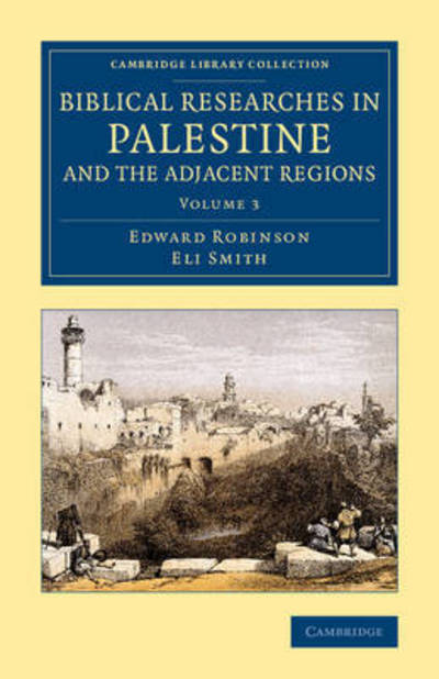 Cover for Edward Robinson · Biblical Researches in Palestine and the Adjacent Regions: A Journal of Travels in the Years 1838 and 1852 - Biblical Researches in Palestine and the Adjacent Regions 3 Volume Set (Paperback Book) (2015)