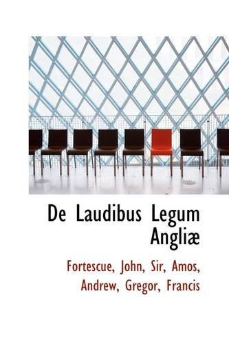 De Laudibus Legum Angli - John Fortescue - Books - BiblioLife - 9781113536907 - August 20, 2009