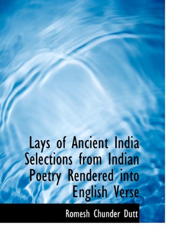 Cover for Romesh Chunder Dutt · Lays of Ancient India Selections from Indian Poetry Rendered into English Verse (Paperback Book) (2009)