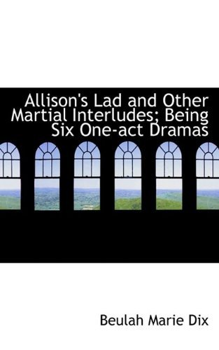 Cover for Beulah Marie Dix · Allison's Lad and Other Martial Interludes; Being Six One-Act Dramas (Paperback Bog) (2009)
