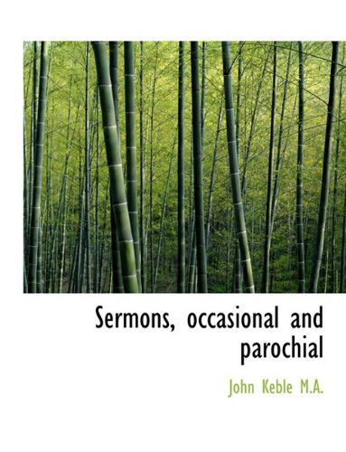 Sermons, Occasional and Parochial - John Keble - Kirjat - BiblioLife - 9781116902907 - keskiviikko 11. marraskuuta 2009