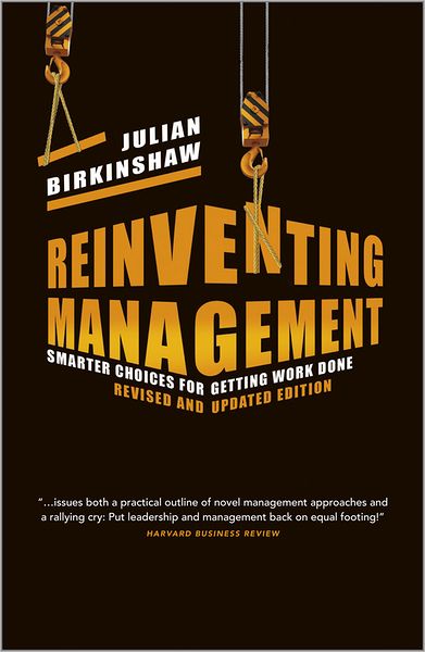 Cover for Birkinshaw, Julian (London Business School) · Reinventing Management: Smarter Choices for Getting Work Done, Revised and Updated Edition (Hardcover Book) [Revised edition] (2012)