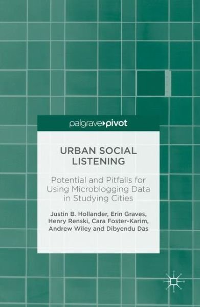 Cover for Justin B. Hollander · Urban Social Listening: Potential and Pitfalls for Using Microblogging Data in Studying Cities (Hardcover Book) [1st ed. 2016 edition] (2016)
