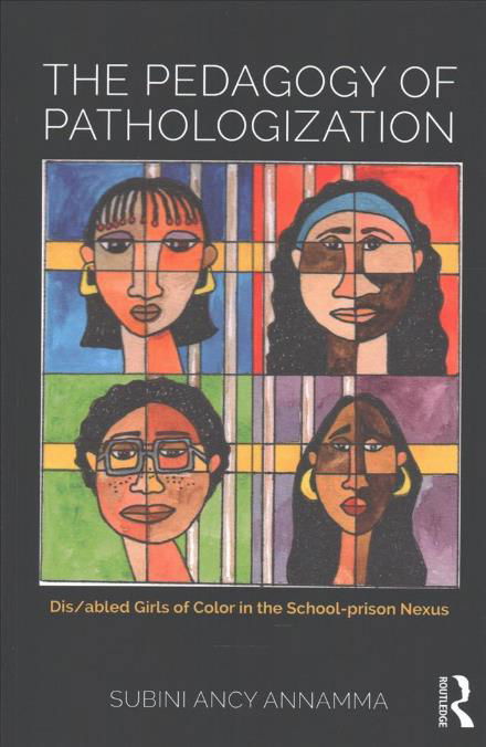 Cover for Subini Ancy Annamma · The Pedagogy of Pathologization: Dis / abled Girls of Color in the School-prison Nexus (Paperback Book) (2017)