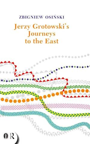 Cover for Zbigniew Osinski · Jerzy Grotowski's Journeys to the East - Routledge Icarus (Inbunden Bok) (2014)