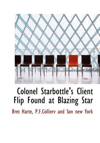 Cover for Bret Harte · Colonel Starbottle's Client Flip Found at Blazing Star (Hardcover Book) (2010)