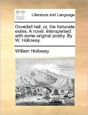 Cover for William Holloway · Dovedell Hall; Or, the Fortunate Exiles. a Novel. Interspersed with Some Original Poetry. by W. Holloway. (Paperback Book) (2010)