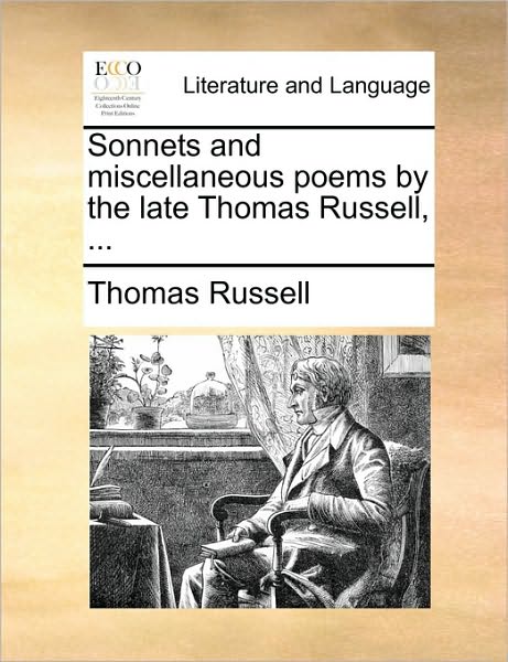 Sonnets and Miscellaneous Poems by the Late Thomas Russell, ... - Thomas Russell - Books - Gale Ecco, Print Editions - 9781170614907 - May 29, 2010