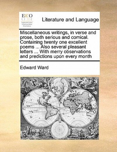 Cover for Edward Ward · Miscellaneous Writings, in Verse and Prose, Both Serious and Comical. Containing Twenty One Excellent Poems ... Also Several Pleasant Letters ... with (Pocketbok) (2010)