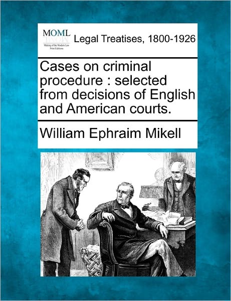 Cover for William Ephraim Mikell · Cases on Criminal Procedure: Selected from Decisions of English and American Courts. (Paperback Book) (2010)