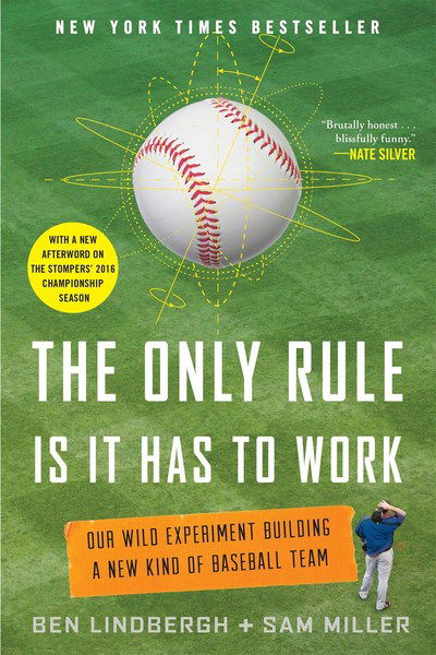 Miller, Ben Lindbergh,Sam · The Only Rule Is It Has to Work: Our Wild Experiment Building a New Kind of Baseball Team (Taschenbuch) (2017)