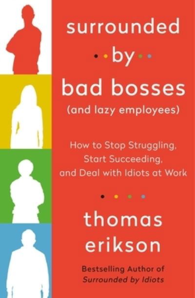 Cover for Thomas Erikson · Surrounded by Bad Bosses (And Lazy Employees): How to Stop Struggling, Start Succeeding, and Deal with Idiots at Work [The Surrounded by Idiots Series] - The Surrounded by Idiots Series (Pocketbok) (2021)