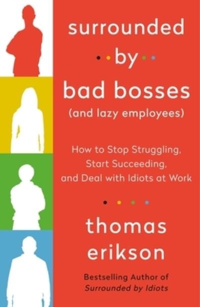 Cover for Thomas Erikson · Surrounded by Bad Bosses (And Lazy Employees): How to Stop Struggling, Start Succeeding, and Deal with Idiots at Work [The Surrounded by Idiots Series] - The Surrounded by Idiots Series (Paperback Book) (2021)
