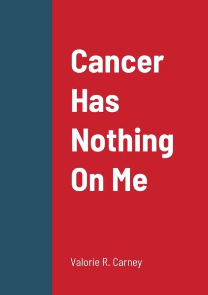 Cover for Valorie Carney · Cancer Has Nothing On Me (Paperback Book) (2021)