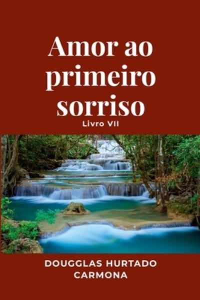 Cover for Dougglas Hurtado Carmona · Amor Ao Primeiro Sorriso - Livro VII (Book) (2023)