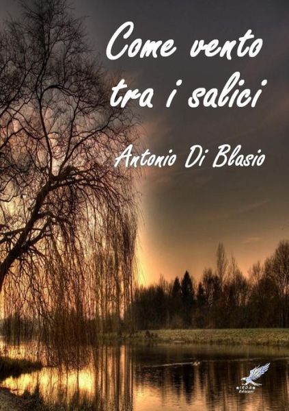 Cover for Antonio Di Blasio · Come Vento Tra I Salici (Paperback Book) (2014)