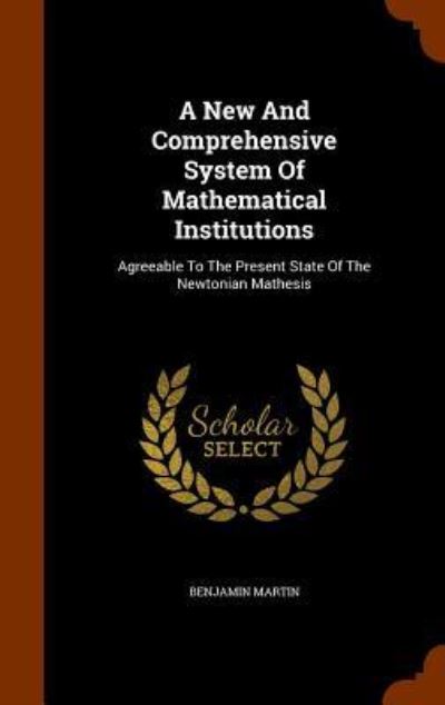 Cover for Benjamin Martin · A New and Comprehensive System of Mathematical Institutions (Hardcover Book) (2015)