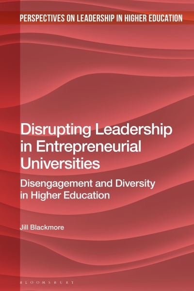 Cover for Blackmore, Jill (Deakin University, Australia) · Disrupting Leadership in Entrepreneurial Universities: Disengagement and Diversity in Higher Education - Perspectives on Leadership in Higher Education (Paperback Book) (2024)
