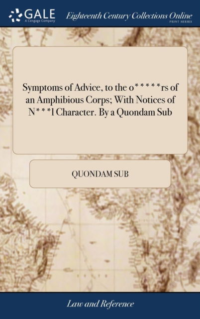 Cover for Quondam Sub · Symptoms of Advice, to the o*****rs of an Amphibious Corps; With Notices of N***l Character. By a Quondam Sub (Gebundenes Buch) (2018)