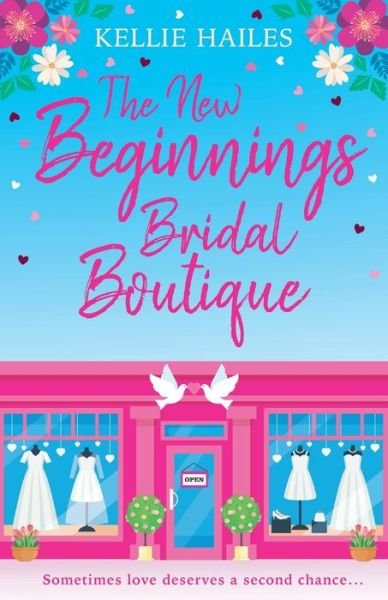 Kellie Hailes · The New Beginnings Bridal Boutique: A sparkling new uplifting romance about love and second chances (Paperback Bog) (2021)