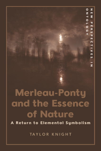 Cover for Taylor Knight · Merleau-Ponty and the Essence of Nature: A Return to Elemental Symbolism (Paperback Book) (2026)
