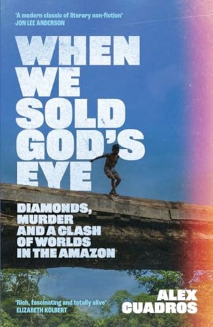 Alex Cuadros · When We Sold God's Eye: Diamonds, Murder and a Clash of Worlds in the Amazon (Paperback Book) (2024)