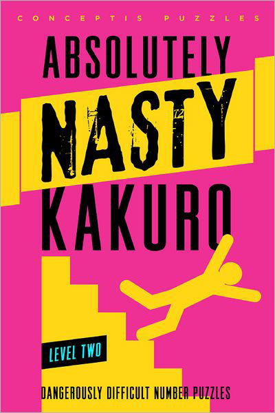 Absolutely Nasty® Kakuro Level Two - Absolutely Nasty® Series - Conceptis Puzzles - Książki - Union Square & Co. - 9781402799907 - 2 kwietnia 2013