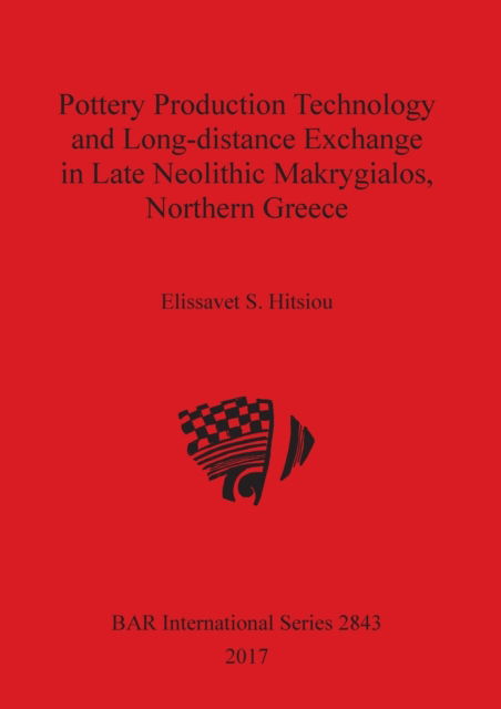 Cover for Elissavet S. Hitsiou · Pottery Production Technology and Long-distance Exchange in Late Neolithic Makrygialos, Northern Greece (Paperback Book) (2017)
