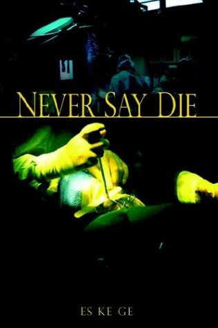 Never Say Die - Es Ke Ge - Bücher - AuthorHouse - 9781410763907 - 28. August 2003