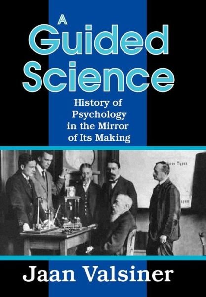 Cover for Jaan Valsiner · A Guided Science: History of Psychology in the Mirror of Its Making (Innbunden bok) (2012)
