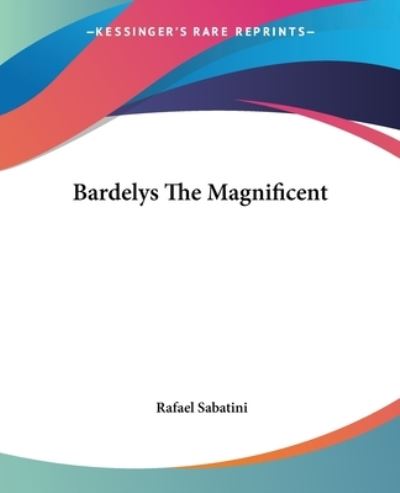 Cover for Rafael Sabatini · Bardelys the Magnificent (Paperback Book) (2004)
