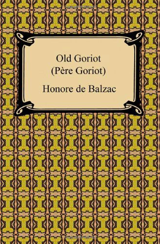 Old Goriot (Pere Goriot) - Honore De Balzac - Boeken - Digireads.com - 9781420931907 - 2009