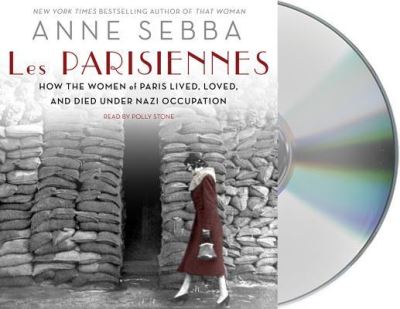 Cover for Anne Sebba · Les Parisiennes How the Women of Paris Lived, Loved, and Died Under Nazi Occupation (CD) (2016)