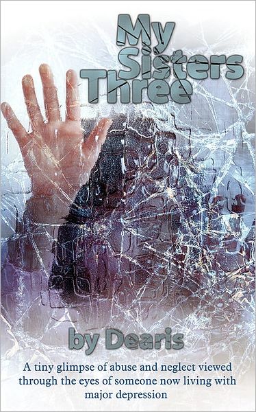 Cover for Nancy Perry · My Sisters Three: a Tiny Glimpse of Abuse and Neglect Viewed Through the Eyes of Someone Now Living with Major Depression (Paperback Book) (2008)