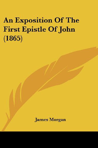 Cover for James Morgan · An Exposition of the First Epistle of John (1865) (Pocketbok) (2008)