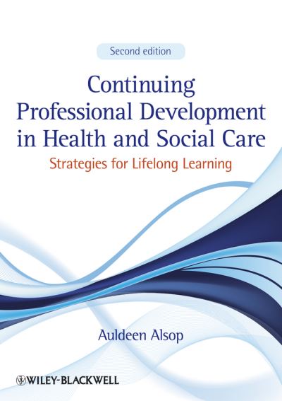 Cover for Alsop, Auldeen (Sheffield Hallam University, UK) · Continuing Professional Development in Health and Social Care: Strategies for Lifelong Learning (Paperback Book) (2013)