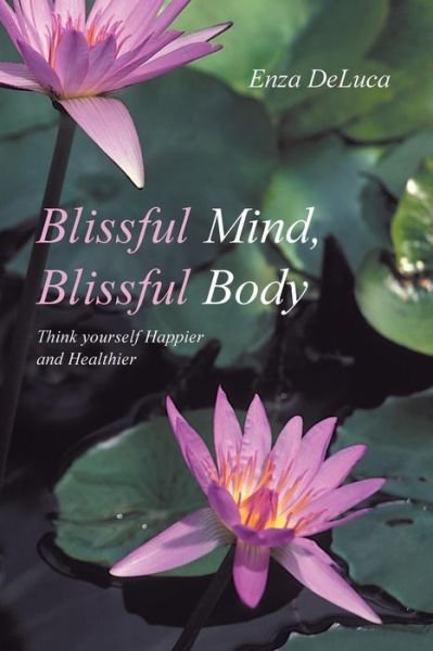 Cover for Enza DeLuca · Blissful Mind, Blissful Body: Think Yourself Happier and Healthier (Paperback Bog) (2014)