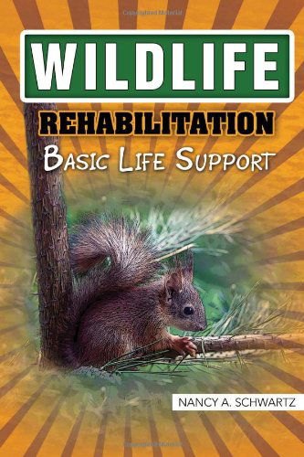 Cover for Nancy a Schwartz · Wildlife Rehabilitation: Basic Life Support (Paperback Book) (2010)