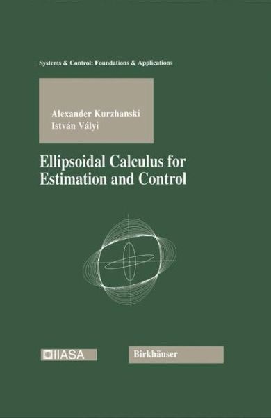 Ellipsoidal Calculus for Estimation and Control - Systems & Control: Foundations & Applications - Alexander Kurzhanski - Books - Springer-Verlag New York Inc. - 9781461266907 - September 27, 2012