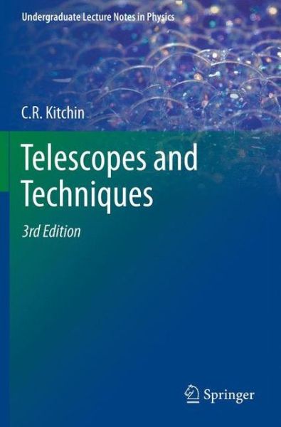 Telescopes and Techniques - Undergraduate Lecture Notes in Physics - C. R. Kitchin - Książki - Springer-Verlag New York Inc. - 9781461448907 - 20 października 2012