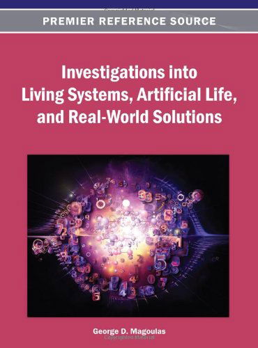 Cover for George D. Magoulas · Investigations into Living Systems, Artificial Life, and Real-world Solutions (Hardcover Book) (2013)