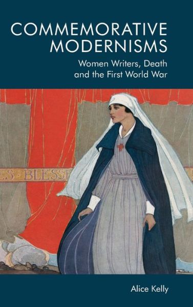 Cover for Alice Kelly · Commemorative Modernisms: Women Writers, Death and the First World War (Hardcover Book) (2020)