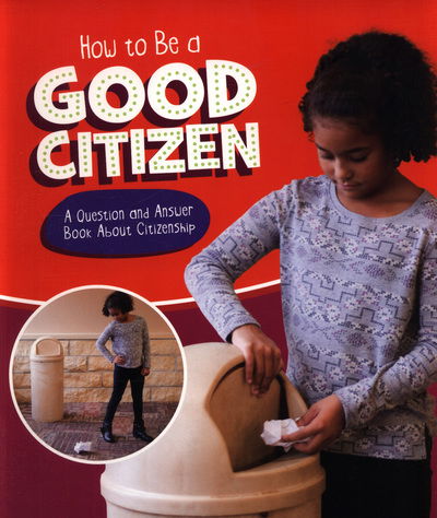 How to Be a Good Citizen: A Question and Answer Book About Citizenship - Character Matters - Emily James - Książki - Capstone Global Library Ltd - 9781474743907 - 12 lipca 2018