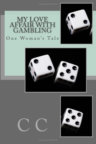 Cover for C C · My Love Affair with Gambling: One Woman's Tale (Paperback Book) (2012)