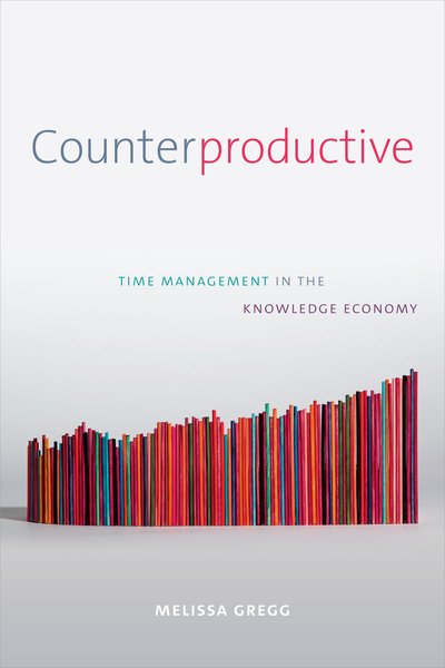 Cover for Melissa Gregg · Counterproductive: Time Management in the Knowledge Economy (Paperback Bog) (2018)