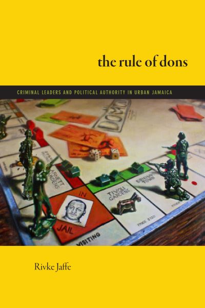 Cover for Rivke Jaffe · The Rule of Dons: Criminal Leaders and Political Authority in Urban Jamaica (Hardcover Book) (2024)