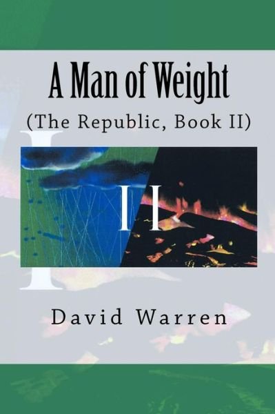 Cover for David Warren · A Man of Weight: the Republic, Book II (Taschenbuch) (2013)