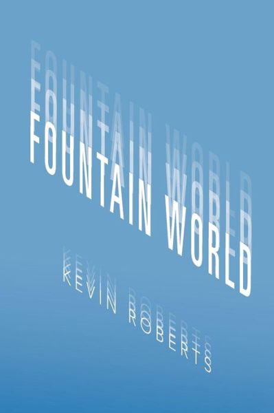 Cover for Kevin Roberts · Fountain World (Taschenbuch) (2012)